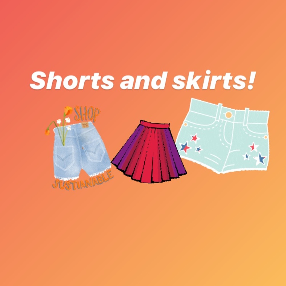 Women’s shorts and skirts!!!